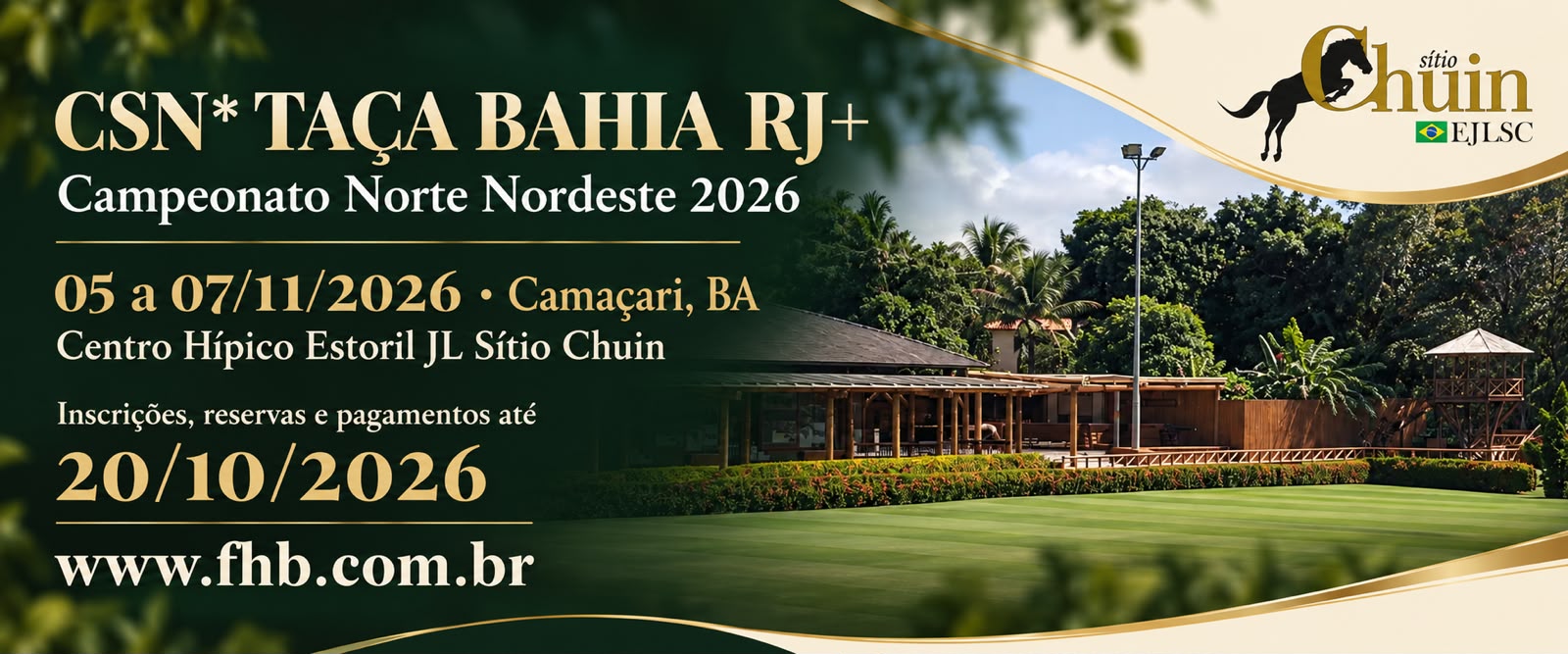 CSN* Taça Bahia RJ+ · Campeonato Norte Nordeste 2026 · 05 a 07/11/2026 · Centro Hípico Estoril JL Sítio Chuin, Camaçari, BA. Inscrições, reservas e pagamentos até 20/10/2026 em www.fhb.com.br.